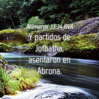 Picture 04 - Números 33:34 RVA - Y partidos de Jotbatha, asentaron en - Bible Verse Picture