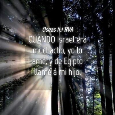 Picture 04 - Oseas 11:1 RVA - CUANDO Israel era muchacho, yo lo amé, y de - Bible Verse Picture
