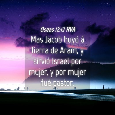 Picture 04 - Oseas 12:12 RVA - Mas Jacob huyó á tierra de Aram, y sirvió - Bible Verse Picture