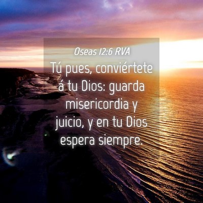 Picture 04 - Oseas 12:6 RVA - Tú pues, conviértete á tu Dios: guarda - Bible Verse Picture