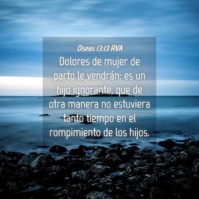 Picture 04 - Oseas 13:13 RVA - Dolores de mujer de parto le vendrán: es un hijo - Bible Verse Picture