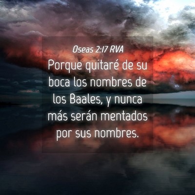 Picture 04 - Oseas 2:17 RVA - Porque quitaré de su boca los nombres de los - Bible Verse Picture