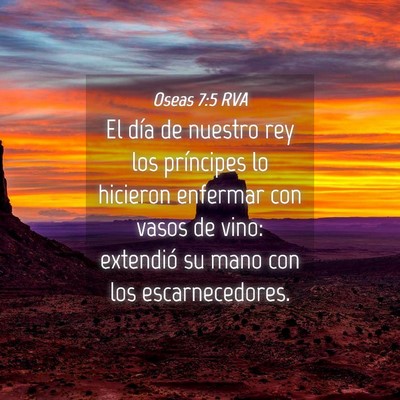 Picture 04 - Oseas 7:5 RVA - El día de nuestro rey los príncipes lo hicieron - Bible Verse Picture