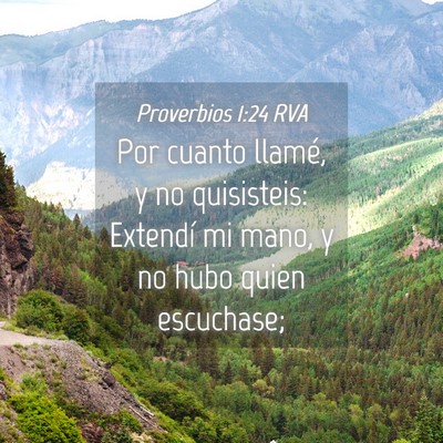 Picture 04 - Proverbios 1:24 RVA - Por cuanto llamé, y no quisisteis: Extendí mi - Bible Verse Picture