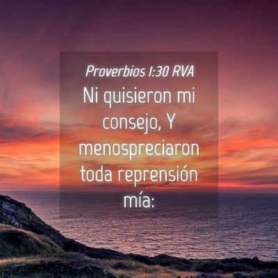 Picture 04 - Proverbios 1:30 RVA - Ni quisieron mi consejo, Y menospreciaron toda - Bible Verse Picture