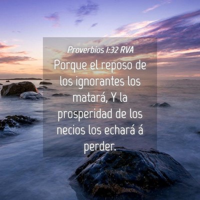 Picture 04 - Proverbios 1:32 RVA - Porque el reposo de los ignorantes los matará, Y - Bible Verse Picture
