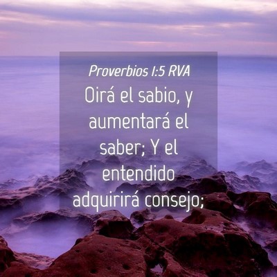 Picture 04 - Proverbios 1:5 RVA - Oirá el sabio, y aumentará el saber; Y el - Bible Verse Picture