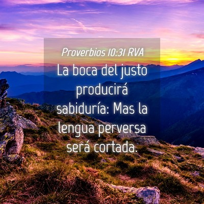 Picture 04 - Proverbios 10:31 RVA - La boca del justo producirá sabiduría: Mas la - Bible Verse Picture