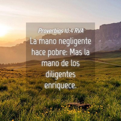 Picture 04 - Proverbios 10:4 RVA - La mano negligente hace pobre: Mas la mano de los - Bible Verse Picture
