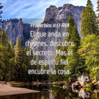 Picture 04 - Proverbios 11:13 RVA - El que anda en chismes, descubre el secreto: Mas - Bible Verse Picture