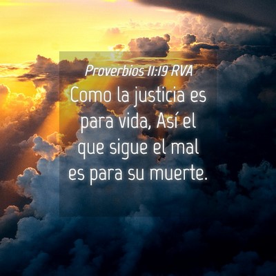 Picture 04 - Proverbios 11:19 RVA - Como la justicia es para vida, Así el que sigue - Bible Verse Picture