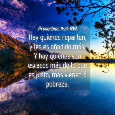 Picture 04 - Proverbios 11:24 RVA - Hay quienes reparten, y les es añadido más: Y - Bible Verse Picture