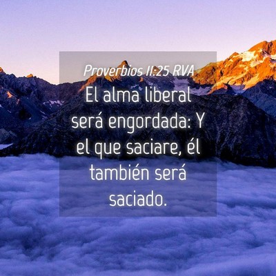 Picture 04 - Proverbios 11:25 RVA - El alma liberal será engordada: Y el que - Bible Verse Picture