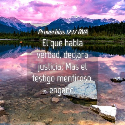 Picture 04 - Proverbios 12:17 RVA - El que habla verdad, declara justicia; Mas el - Bible Verse Picture