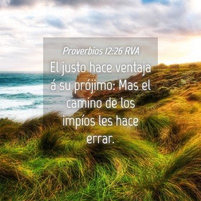 Picture 04 - Proverbios 12:26 RVA - El justo hace ventaja á su prójimo: Mas el - Bible Verse Picture