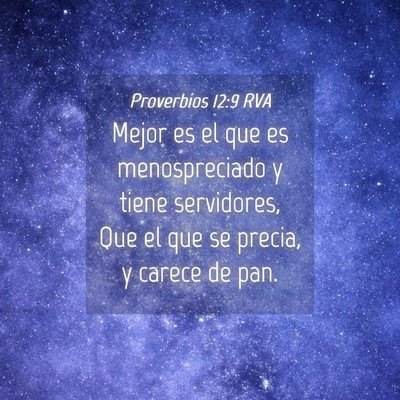Picture 04 - Proverbios 12:9 RVA - Mejor es el que es menospreciado y tiene - Bible Verse Picture