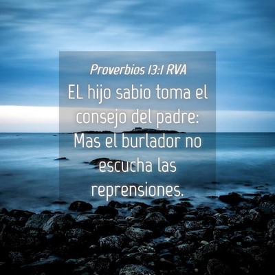 Picture 04 - Proverbios 13:1 RVA - EL hijo sabio toma el consejo del padre: Mas el - Bible Verse Picture