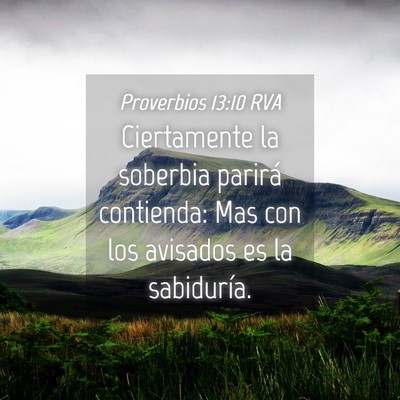 Picture 04 - Proverbios 13:10 RVA - Ciertamente la soberbia parirá contienda: Mas - Bible Verse Picture