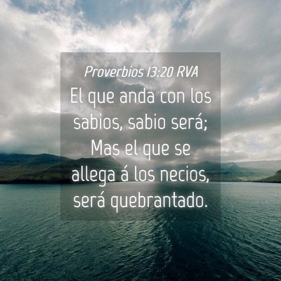Picture 04 - Proverbios 13:20 RVA - El que anda con los sabios, sabio será; Mas el - Bible Verse Picture