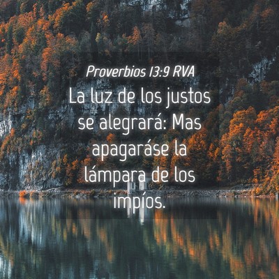 Picture 04 - Proverbios 13:9 RVA - La luz de los justos se alegrará: Mas apagaráse - Bible Verse Picture