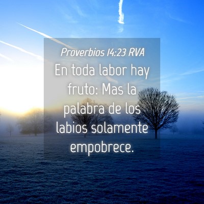 Picture 04 - Proverbios 14:23 RVA - En toda labor hay fruto: Mas la palabra de los - Bible Verse Picture