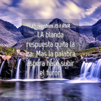 Picture 04 - Proverbios 15:1 RVA - LA blanda respuesta quita la ira: Mas la palabra - Bible Verse Picture