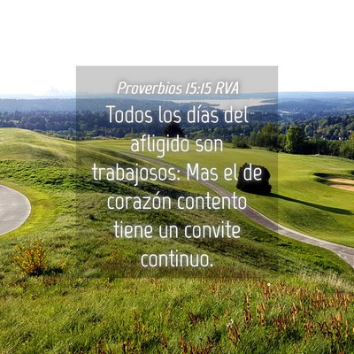 Picture 04 - Proverbios 15:15 RVA - Todos los días del afligido son trabajosos: Mas - Bible Verse Picture