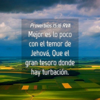 Picture 04 - Proverbios 15:16 RVA - Mejor es lo poco con el temor de Jehová, Que el - Bible Verse Picture