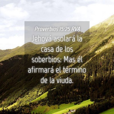 Picture 04 - Proverbios 15:25 RVA - Jehová asolará la casa de los soberbios: Mas - Bible Verse Picture