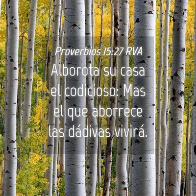 Picture 04 - Proverbios 15:27 RVA - Alborota su casa el codicioso: Mas el que - Bible Verse Picture