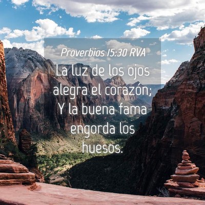 Picture 04 - Proverbios 15:30 RVA - La luz de los ojos alegra el corazón; Y la buena - Bible Verse Picture
