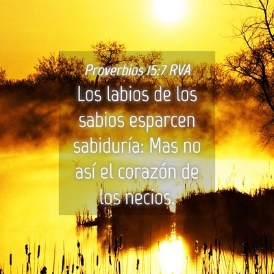 Picture 04 - Proverbios 15:7 RVA - Los labios de los sabios esparcen sabiduría: Mas - Bible Verse Picture