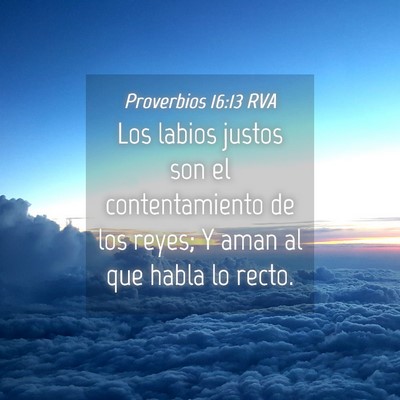Picture 04 - Proverbios 16:13 RVA - Los labios justos son el contentamiento de los - Bible Verse Picture