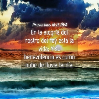 Picture 04 - Proverbios 16:15 RVA - En la alegría del rostro del rey está la vida; - Bible Verse Picture