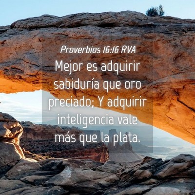 Picture 04 - Proverbios 16:16 RVA - Mejor es adquirir sabiduría que oro preciado; Y - Bible Verse Picture