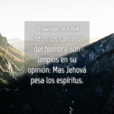 Picture 04 - Proverbios 16:2 RVA - Todos los caminos del hombre son limpios en su - Bible Verse Picture