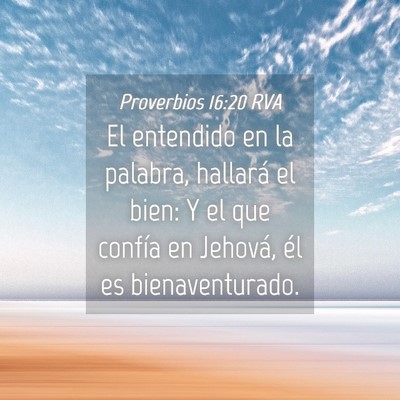 Picture 04 - Proverbios 16:20 RVA - El entendido en la palabra, hallará el bien: Y - Bible Verse Picture