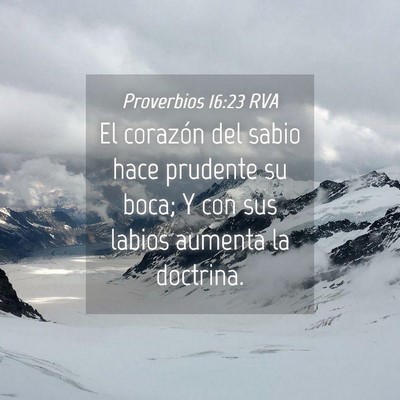 Picture 04 - Proverbios 16:23 RVA - El corazón del sabio hace prudente su boca; Y - Bible Verse Picture