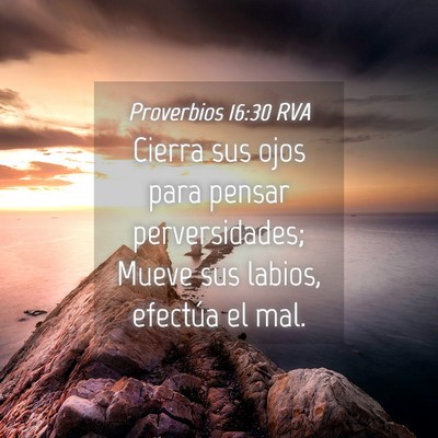 Picture 04 - Proverbios 16:30 RVA - Cierra sus ojos para pensar perversidades; Mueve - Bible Verse Picture