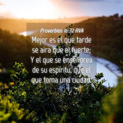 Picture 04 - Proverbios 16:32 RVA - Mejor es el que tarde se aira que el fuerte; Y el - Bible Verse Picture