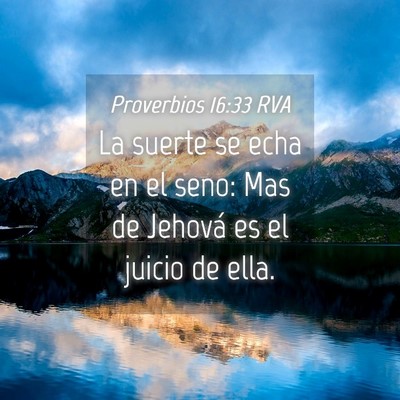 Picture 04 - Proverbios 16:33 RVA - La suerte se echa en el seno: Mas de Jehová es - Bible Verse Picture