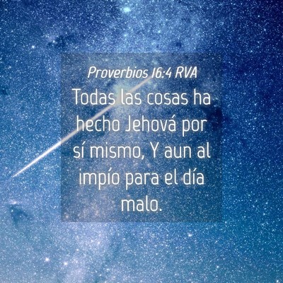 Picture 04 - Proverbios 16:4 RVA - Todas las cosas ha hecho Jehová por sí mismo, Y - Bible Verse Picture