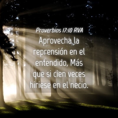 Picture 04 - Proverbios 17:10 RVA - Aprovecha la reprensión en el entendido, Más - Bible Verse Picture