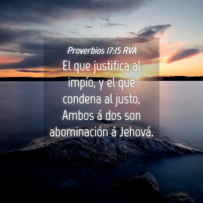 Picture 04 - Proverbios 17:15 RVA - El que justifica al impío, y el que condena al - Bible Verse Picture