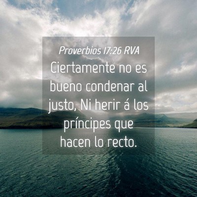 Picture 04 - Proverbios 17:26 RVA - Ciertamente no es bueno condenar al justo, Ni - Bible Verse Picture