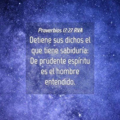Picture 04 - Proverbios 17:27 RVA - Detiene sus dichos el que tiene sabiduría: De - Bible Verse Picture