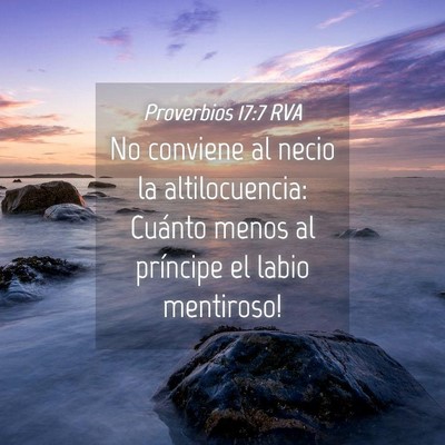 Picture 04 - Proverbios 17:7 RVA - No conviene al necio la altilocuencia: ­Cuánto - Bible Verse Picture