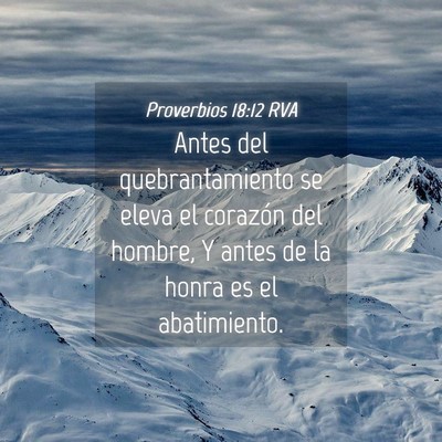 Picture 04 - Proverbios 18:12 RVA - Antes del quebrantamiento se eleva el corazón - Bible Verse Picture