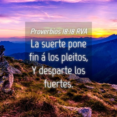 Picture 04 - Proverbios 18:18 RVA - La suerte pone fin á los pleitos, Y desparte los - Bible Verse Picture