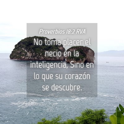 Picture 04 - Proverbios 18:2 RVA - No toma placer el necio en la inteligencia, Sino - Bible Verse Picture